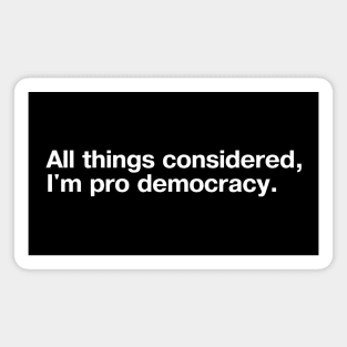 All things considered, I'm pro democracy. Magnet